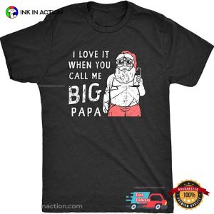 I Love It When You Call Me Big Papa Funny Drinking Santa T shirt 4