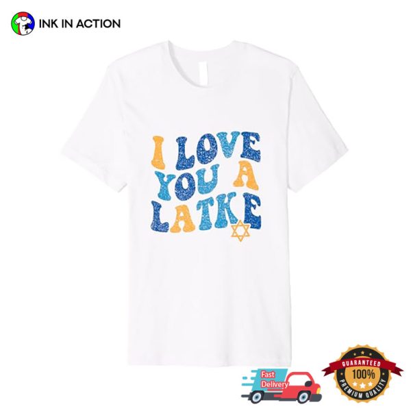 I Love You A Latke Funny Chanukah Hanukkah T-shirt