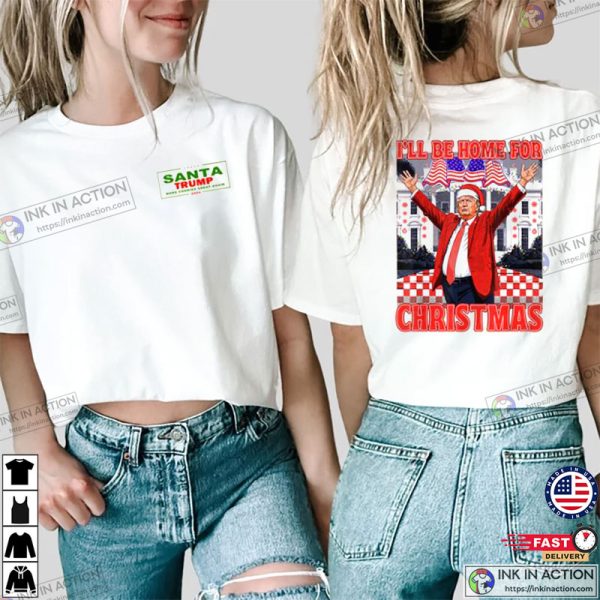 I Will Be Home For Christmas Santa Funny Trump Xmas America 2-Sided Shirt