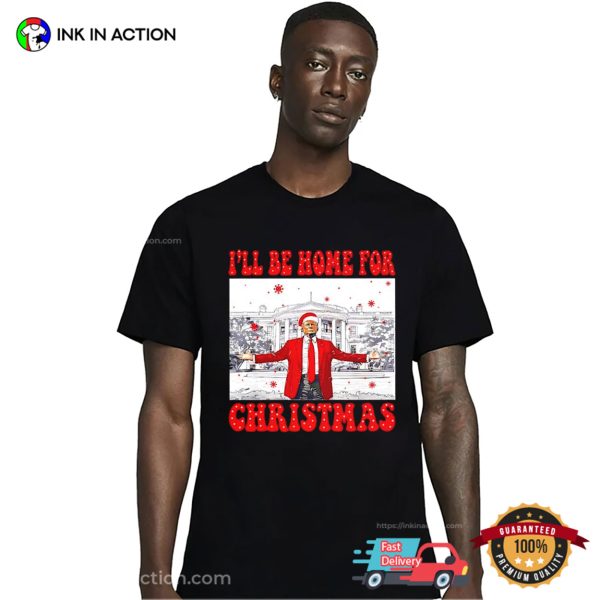 Test I Will Be Home For Christmas Santa Funny Trump Xmas Shirt