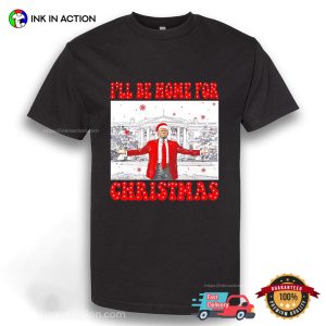 I Will Be Home For Christmas Santa Funny Trump Xmas Shirt 2