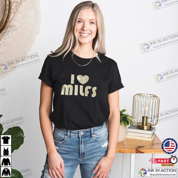 I love MILFS Meme Funny Graphic Tees