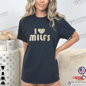 I love MILFS Meme Funny Graphic Tees