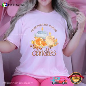 I'd Rather Be Making Candles, Happy candle day Comfort Colors T shirt 4