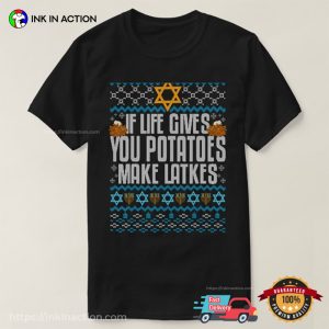 If Life Gives You Potatoes Make Latkes Ugly Chanukah Hanukkah T-shirt