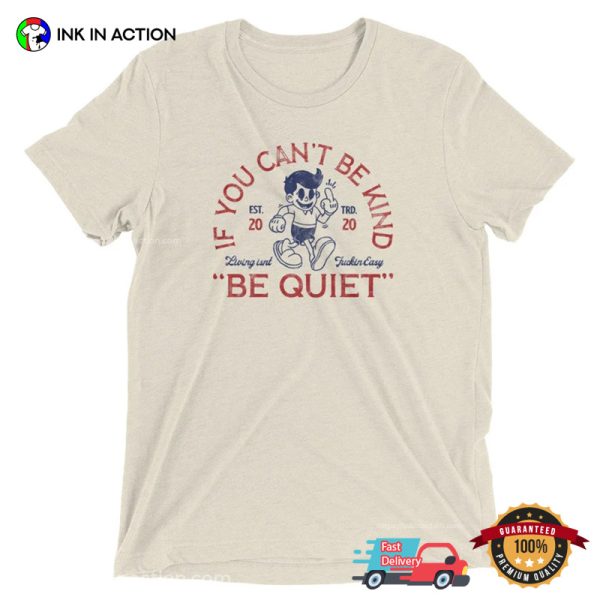 If You Can’t Be Kind Be Quiet Funny Sarcastic Comfort Colors T-shirt