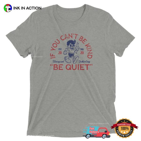 If You Can’t Be Kind Be Quiet Funny Sarcastic Comfort Colors T-shirt