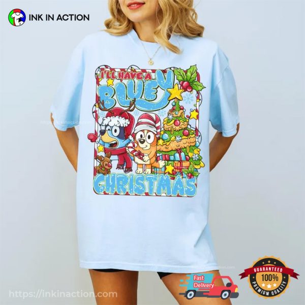 I’ll Have A Bluey Christmas T-shirt