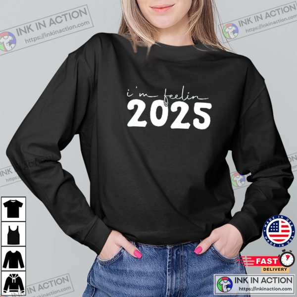 I’m Feelin 2025 New Years Eve T-shirt