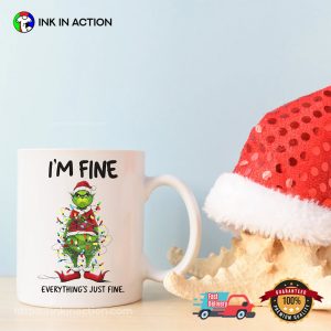 I’m Fine Everything Just Fine Grinch Christmas Mug