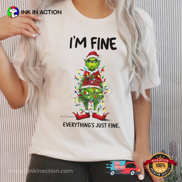 I’m Fine Everything Just Fine Grinch Christmas Shirts