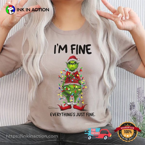 I’m Fine Everything Just Fine Grinch Christmas Shirts