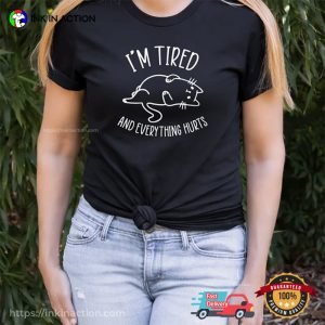 I’m Tired And Everything Hurts Comfort Colors T-shirt 1