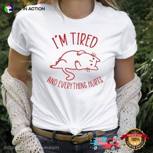 I’m Tired And Everything Hurts Comfort Colors T shirt 2