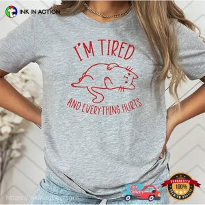 I’m Tired And Everything Hurts Comfort Colors T shirt 3