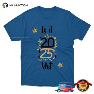 Is it 2025 Yet Funny 2024 Saying Sarcastic New Years Eve T Shirt 3