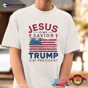 Jesus Is My Savior Trump Is My President Shirt