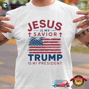 Jesus Is My Savior Trump Is My President Shirt