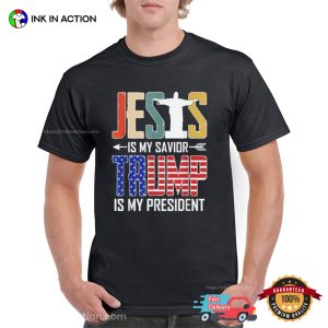 Jesus Is My Savior Trump Is My President Trump Supporter T-Shirt