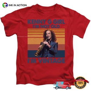 Kenny G Girl I'm Not Old I'm A Vintage Funny T shirt 1