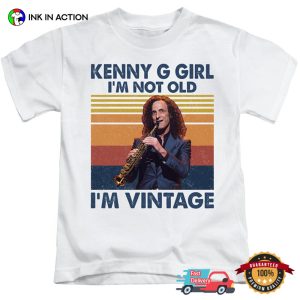 Kenny G Girl I'm Not Old I'm A Vintage Funny T shirt 3