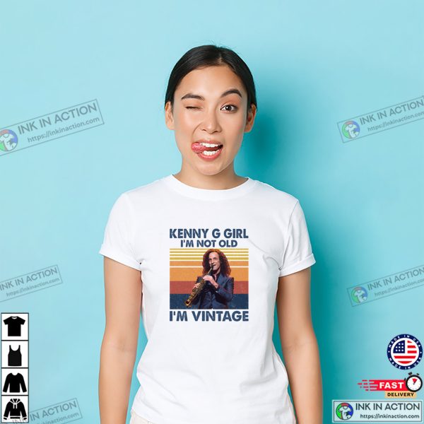 Kenny G Girl I’m Not Old I’m A Vintage Funny T-shirt