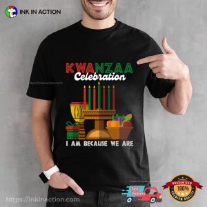 Kwanzaa Celebration I Am Because We Are T shirt 3