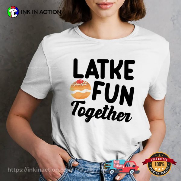 Latke Fun Together Jewish Happy Hanukkah T-shirt