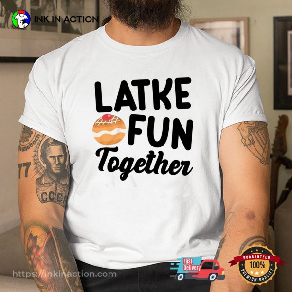 Latke Fun Together Jewish Happy Hanukkah T-shirt