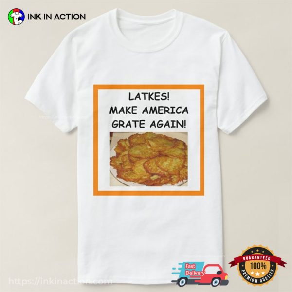 Latkes Make America Grate Again Funny Hanukkah Gifts T-shirt