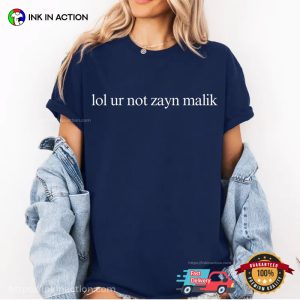 Lol Ur Not Zayn Malik Funny Zayn Fan T-shirt