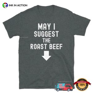 May I Suggest The Roast Beef Funny Adult T-shirt