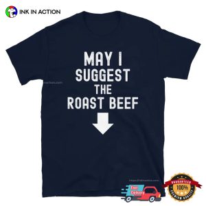 May I Suggest The Roast Beef Funny Adult T shirt 3