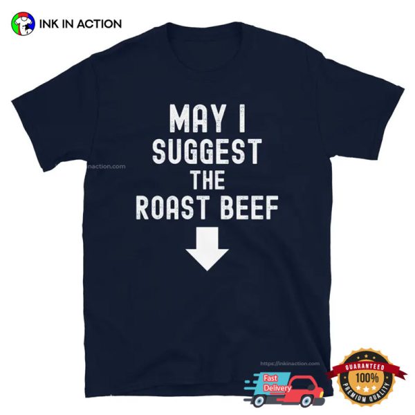 May I Suggest The Roast Beef Funny Adult T-shirt