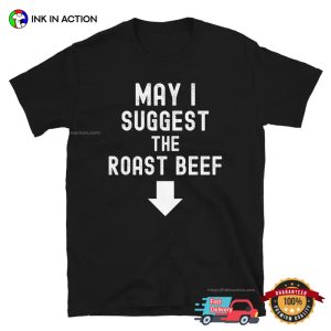 May I Suggest The Roast Beef Funny Adult T shirt 4