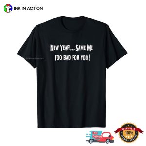 New Year Same Me Funny Sarcastic New Year T-shirt