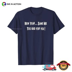 New Year Same Me Funny Sarcastic New Year T shirt 3