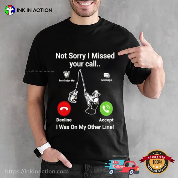 Not Sorry I Missed Your Call I Was On My Other Line Tee