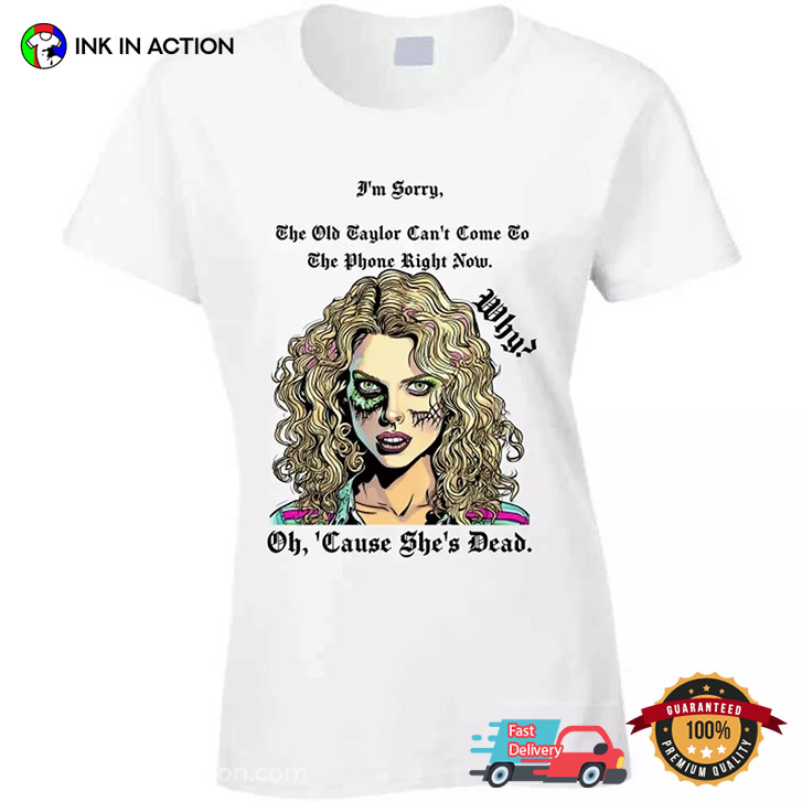 Old Taylor Is Dead, Apologize To Taylor Swift T-shirt Old Taylor Is Dead, Apologize To Taylor Swift T-shirt