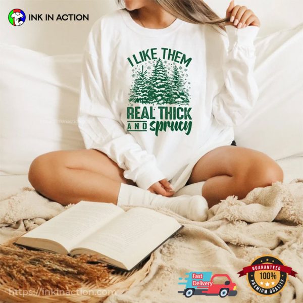 Real Thick And Sprucey Funny Christmas T-shirt