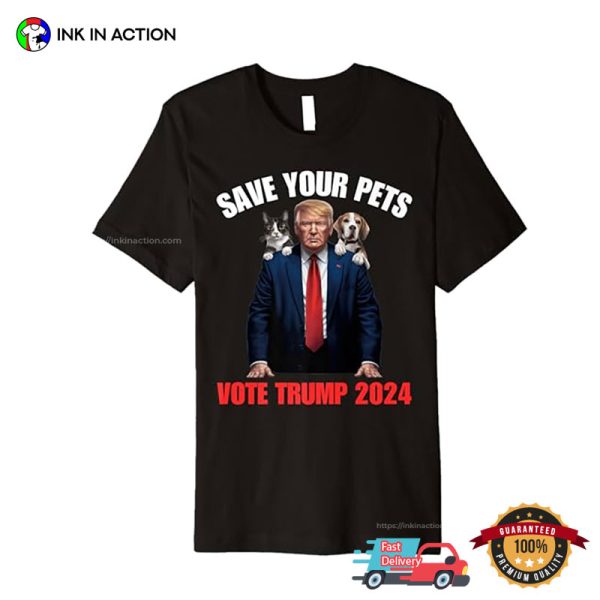 Save Your Pets Vote Trump 2024 Funny Support Trump T-shirt