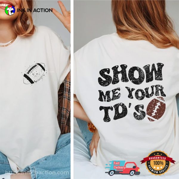 Show Me Your TDS Funny Football Comfort Colors Shirt