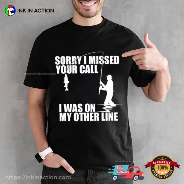 Sorry I Missed Your Call I Was On My Other Line Tee