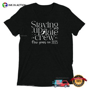 Staying up Late Crew New Years Eve 2025 T shirt 2