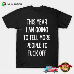 Tell More People To Fuck Off Funny New Year’s Eve T shirt 3