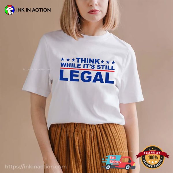 Think While It’s Still Legal Rihanna Political T-shirt