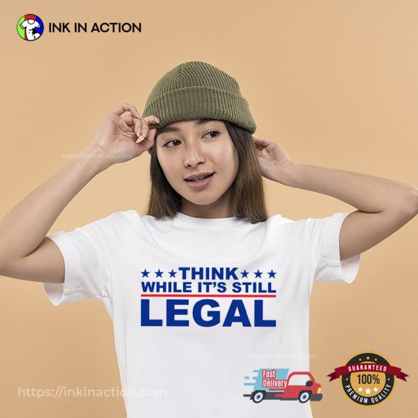 Think While It’s Still Legal Rihanna Political T-shirt