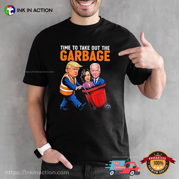 Time To Take Out The Garbage Humor Trump Election 2024 Tee