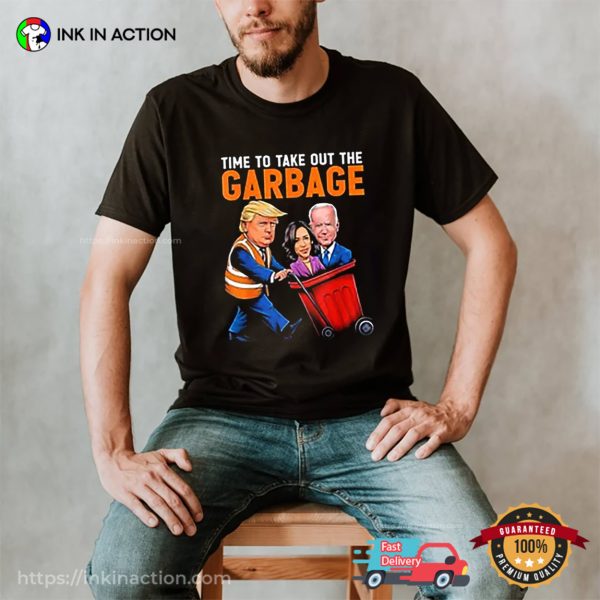 Time To Take Out The Garbage Humor Trump Election 2024 Tee