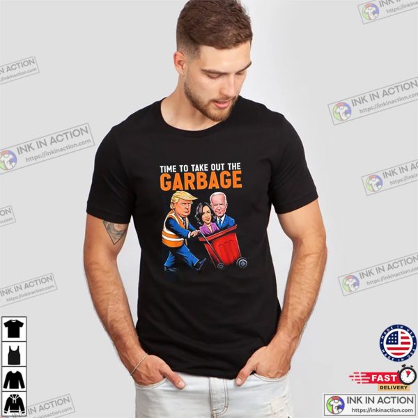 Time To Take Out The Garbage Humor Trump Election 2024 Tee